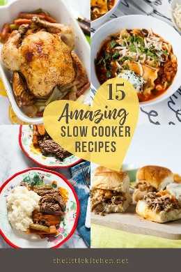 15 Awesome Slow Cooker Recipes thelittlekitchen.net